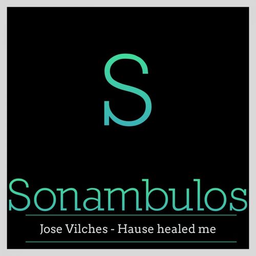 Jose Vilches - Hause healed me / Sonambulos Muzic