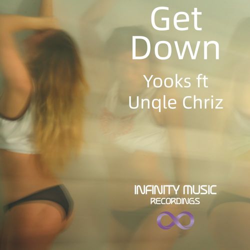 Yooks ft Unqle Chriz - Get Down / Infinity Music Recordings