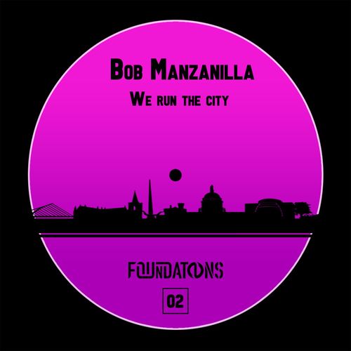 Bob Manzanilla - We Run This City / Foundations Records