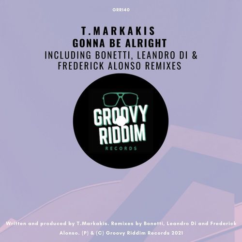 T.Markakis - Gonna Be Alright / Groovy Riddim Records