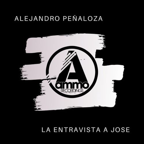 Alejandro Penaloza - La Entravista a Jose / Ammo Recordings