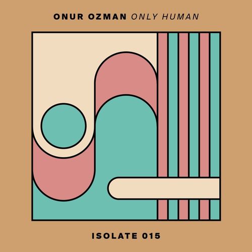Onur Ozman - Only Human / ISOLATE