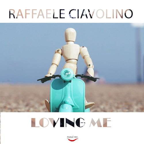 Raffaele Ciavolino - Loving Me / Nsoul Records