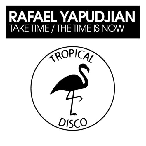 Rafael Yapudjian - Take Time / The Time Is Now / Tropical Disco Records