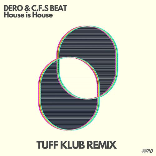 Dero & C.F.S Beat - House is House - Tuff Klub Remix / Juicy Traxx