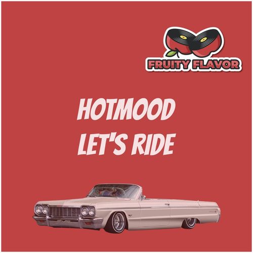 Hotmood - Let's Ride / Fruity Flavor