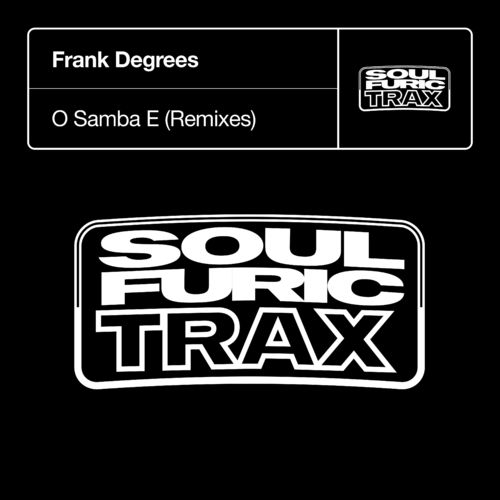 Frank Degrees - O Samba E (Remixes) / Soulfuric Trax