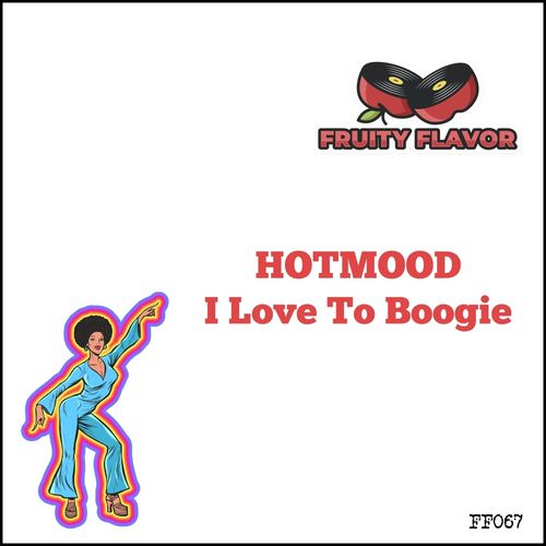 Hotmood - I Love to Boogie / Fruity Flavor