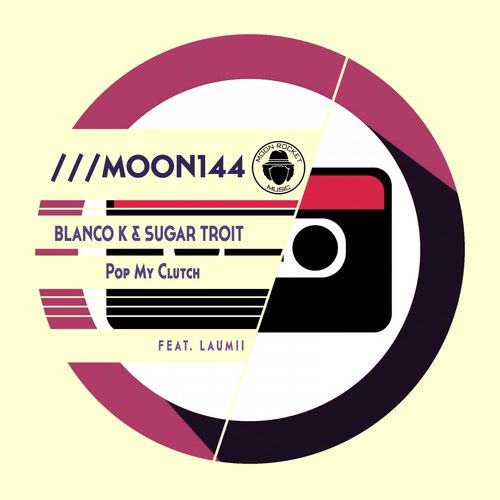 Blanco K, Sugar Troit, LauMii - Pop My Clutch / Moon Rocket Music