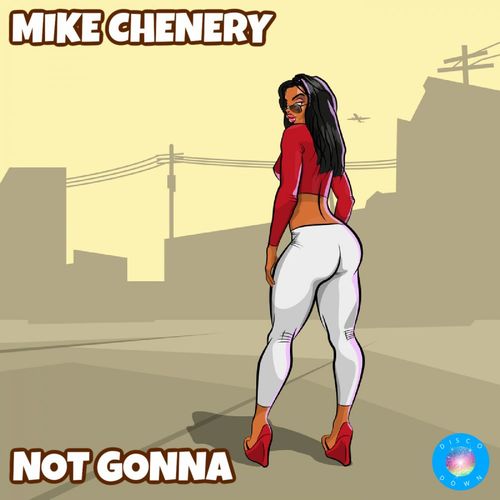 Mike Chenery - Not Gonna / Disco Down