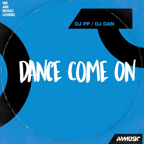 DJ PP & DJ Dan - Dance Come On / PPMUSIC