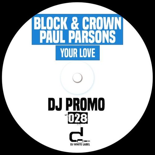 Block & Crown, Paul Parsons - Your Love / DJ White Label