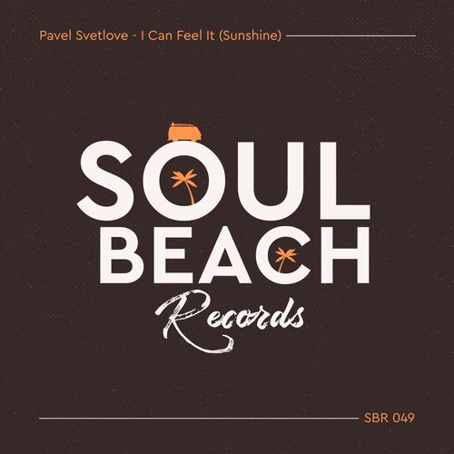 Pavel Svetlove - I Can Feel It (Sunshine) / Soul Beach Records