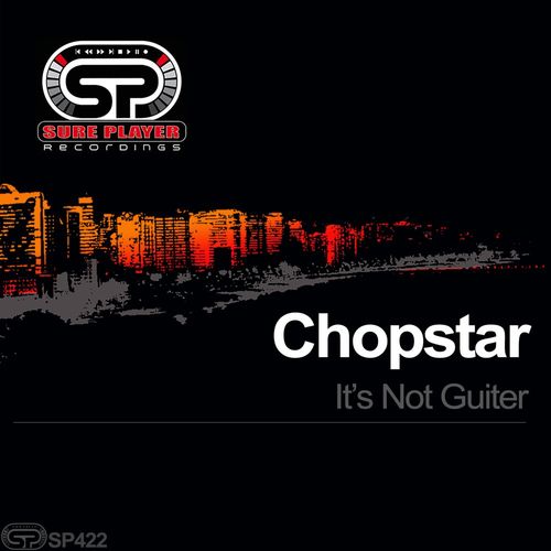 Chopstar - Its Not Guiter / SP Recordings