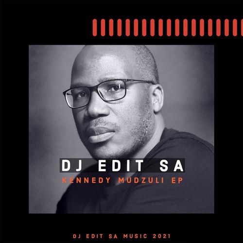 DJ Edit SA - Kennedy Mudzuli / DJ Edit SA Music