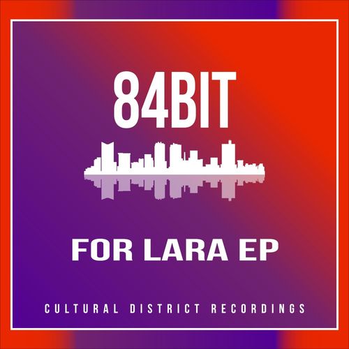 84Bit - For Lara EP / Cultural District Recordings