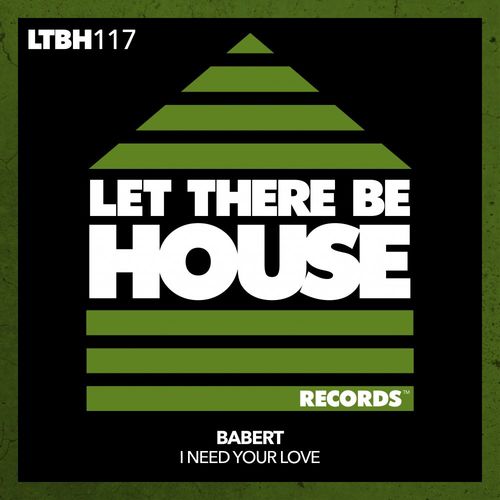 Babert - I Need Your Love / Let There Be House Records