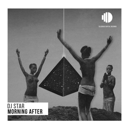 Dj Star - Morning After / Selebogo Capital Records