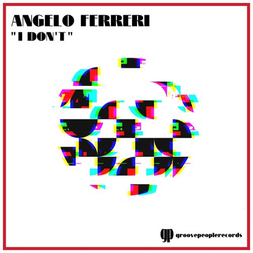 Angelo Ferreri - I Don't / Groove People Records