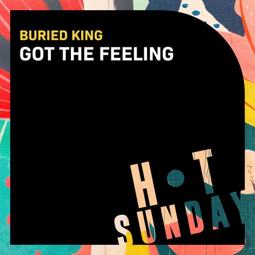 Buried King - Got the Feeling / Hot Sunday Records