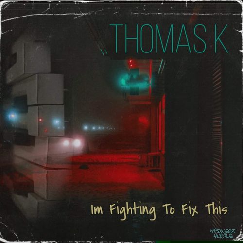 Thomas K - I'm Fighting To Fix This / Midwest Hustle Music