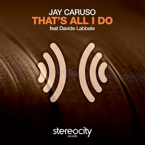 Jay Caruso ft Davide Labbate - That's All I Do / Stereocity