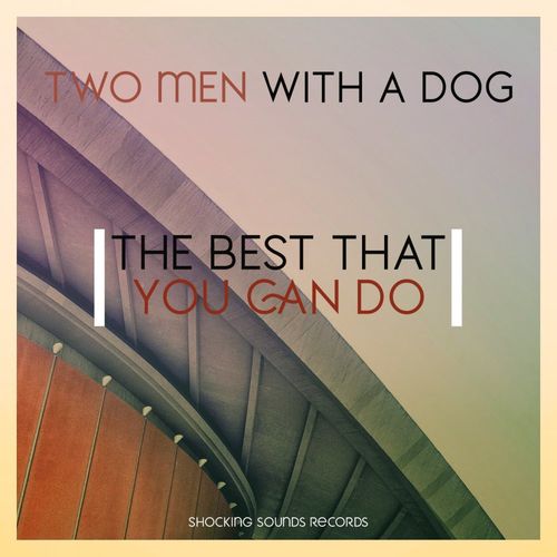 two men with a dog - The Best That You Can Do / Shocking Sounds Records