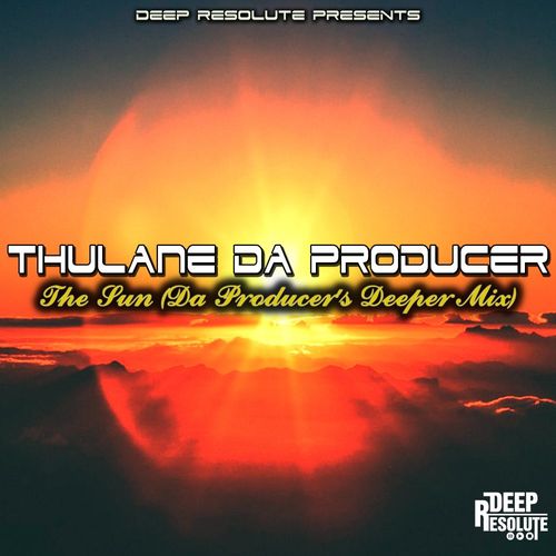 Thulane Da Producer - The Sun / Deep Resolute (PTY) LTD