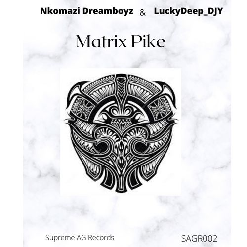Nkomazi Dreamboyz & LuckyDeep_Djy - Matrix Pike / Supreme AG Records
