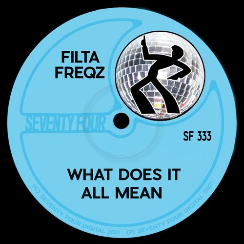 Filta Freqz - What Does It All Mean / Seventy Four Digital