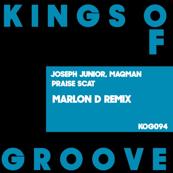 Joseph Junior, MAQman - Praise Scat (Marlon D Remix) / Kings Of Groove