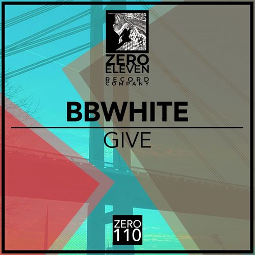 BBwhite - Give / Zero Eleven Record Company