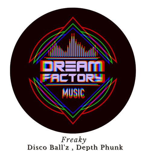 Disco Ball'z & Depth Phunk - Freaky / Dream Factory Music