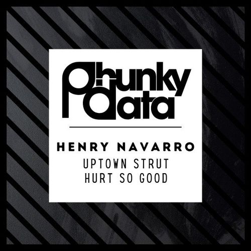 Henry Navarro - Uptown Strut / Hurt so Good / Phunky Data