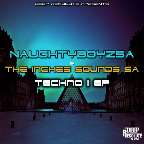 NaughtyBoyzSA & The Inches Sounds SA - Techno 1 EP / Deep Resolute (PTY) LTD