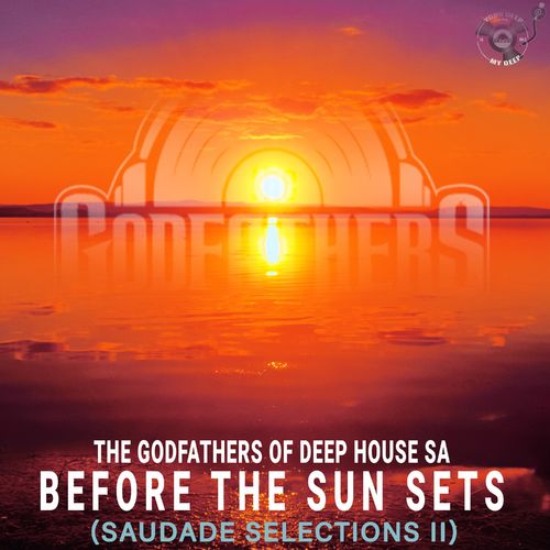 The Godfathers Of Deep House SA - Before the Sun Sets (Saudade Selections II) / Your Deep Is Not My Deep
