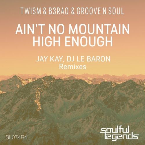 Twism, B3RAO, Groove N Soul - Ain't No Mountain High Enough Remix / Soulful Legends