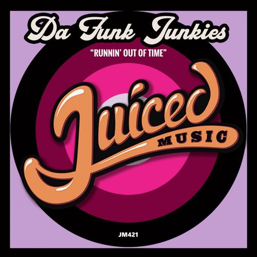 Da Funk Junkies - Runnin' Out Of Time / Juiced Music