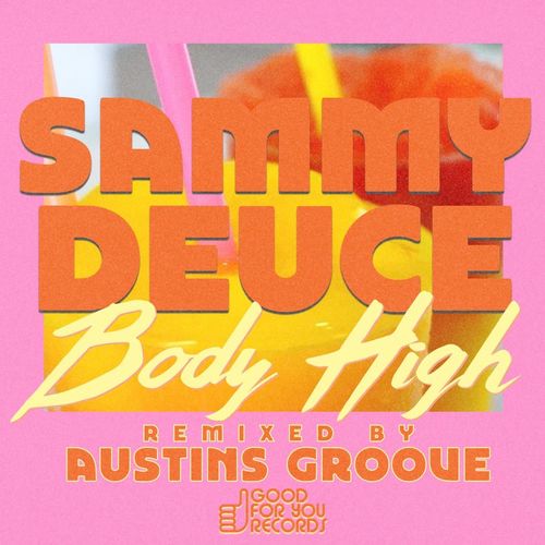Sammy Deuce - Body High (Austins Groove Remix) / Good For You Records
