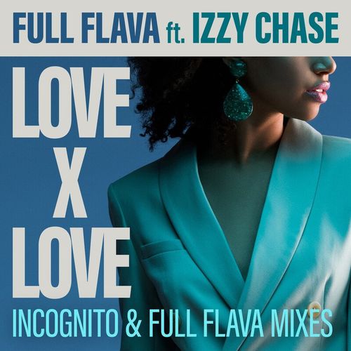 Full Flava ft Izzy Chase - Love X Love (Incognito and Full Flava Mixes) / Dome Records Ltd