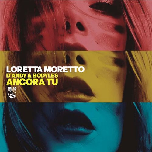 Loretta Moretto, D'Andy & Bodyles - Ancora Tu / Irma Dancefloor