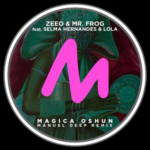 Zeeo, Mr. Frog, Selma Hernandes, Lola - Magica Oshun (Manuel Deep Remix) / Metropolitan Recordings