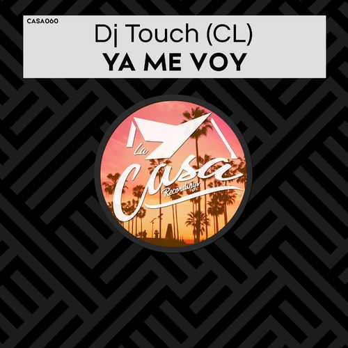 DJ Touch (CL) - Ya Me Voy / La Casa Recordings
