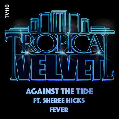 Against the Tide ft Sheree Hicks - Fever / Tropical Velvet
