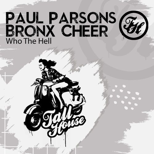 Paul Parsons & Bronx Cheer - Who The Hell / Tall House Digital