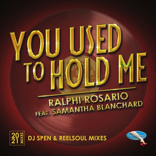 Ralphi Rosario ft Samantha Blanchard - You Used to Hold Me 2021 (DJ Spen & Reelsoul Mixes) / Cha Cha Boom! Recordings