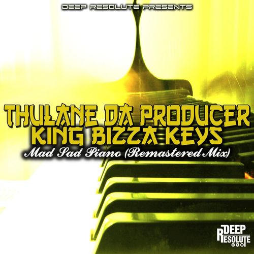 Thulane Da Producer & King Bizza Keys - Mad Sad Piano (Remastered) / Deep Resolute (PTY) LTD