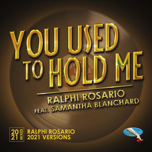 Ralphi Rosario ft Samantha Blanchard - You Used to Hold Me 2021 (Ralphi Rosario Mixes) / Cha Cha Boom! Recordings