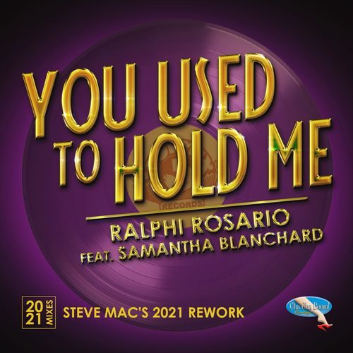 Ralphi Rosario ft Samantha Blanchard - You Used to Hold Me 2021 (Steve Mac's 2021 Rework) / Cha Cha Boom! Recordings