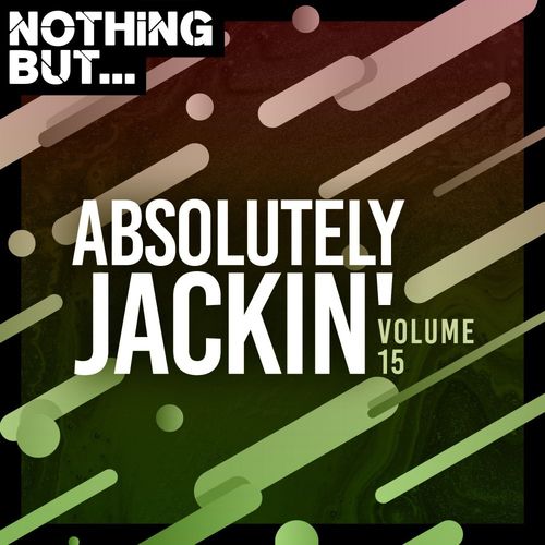 VA - Nothing But... Absolutely Jackin', Vol. 15 / Nothing But